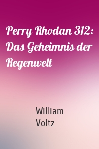 Perry Rhodan 312: Das Geheimnis der Regenwelt