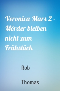 Veronica Mars 2 - Mörder bleiben nicht zum Frühstück