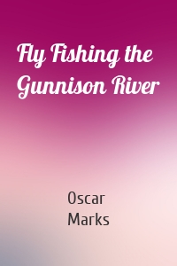 Fly Fishing the Gunnison River