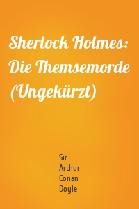 Sherlock Holmes: Die Themsemorde (Ungekürzt)