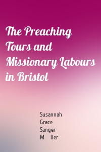 The Preaching Tours and Missionary Labours in Bristol