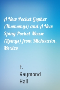 A New Pocket Gopher (Thomomys) and A New Spiny Pocket Mouse (Liomys) from Michoacán, Mexico