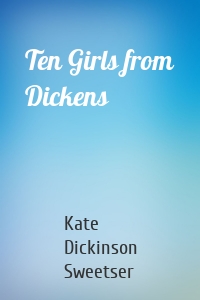 Ten Girls from Dickens