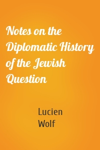 Notes on the Diplomatic History of the Jewish Question