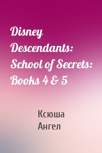 Disney Descendants: School of Secrets: Books 4 & 5