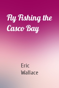 Fly Fishing the Casco Bay