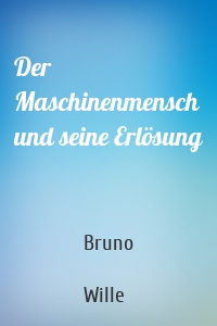 Der Maschinenmensch und seine Erlösung