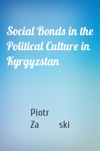 Social Bonds in the Political Culture in Kyrgyzstan