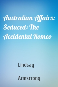 Australian Affairs: Seduced: The Accidental Romeo