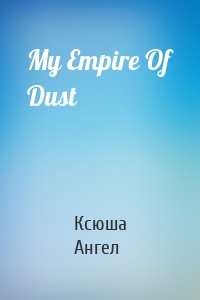 My Empire Of Dust