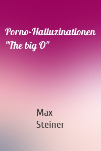 Porno-Halluzinationen "The big O"