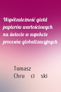 Współzależność giełd papierów wartościowych na świecie w aspekcie procesów globalizacyjnych