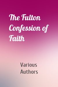 The Fulton Confession of Faith