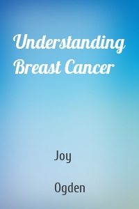 Understanding Breast Cancer