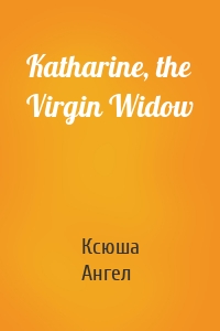 Katharine, the Virgin Widow