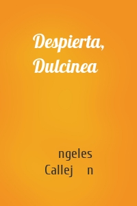 Despierta, Dulcinea