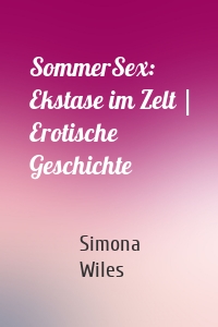SommerSex: Ekstase im Zelt | Erotische Geschichte