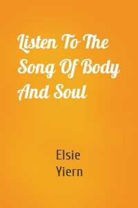 Listen To The Song Of Body And Soul