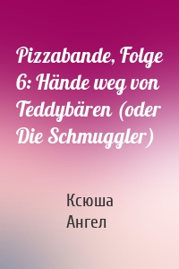 Pizzabande, Folge 6: Hände weg von Teddybären (oder Die Schmuggler)