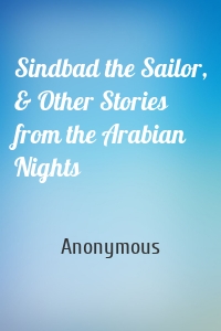 Sindbad the Sailor, & Other Stories from the Arabian Nights
