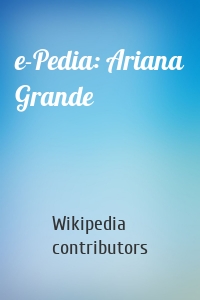 e-Pedia: Ariana Grande