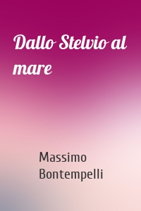 Dallo Stelvio al mare