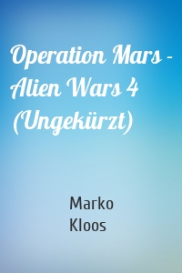 Operation Mars - Alien Wars 4 (Ungekürzt)