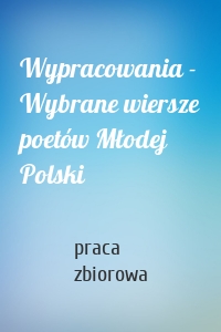 Wypracowania - Wybrane wiersze poetów Młodej Polski