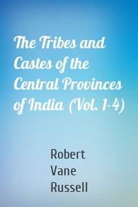 The Tribes and Castes of the Central Provinces of India (Vol. 1-4)