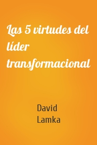 Las 5 virtudes del líder transformacional