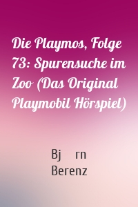 Die Playmos, Folge 73: Spurensuche im Zoo (Das Original Playmobil Hörspiel)