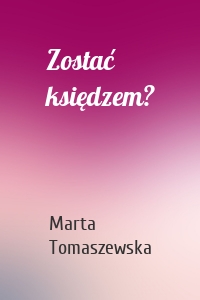 Zostać księdzem?