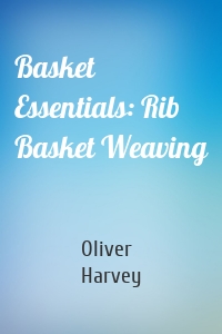 Basket Essentials: Rib Basket Weaving