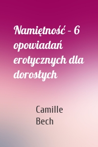 Namiętność – 6 opowiadań erotycznych dla dorosłych