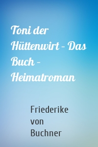 Toni der Hüttenwirt – Das Buch – Heimatroman