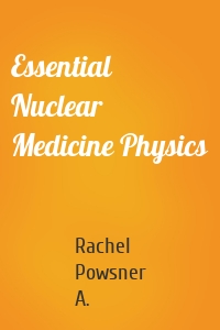 Essential Nuclear Medicine Physics