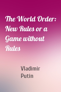 The World Order: New Rules or a Game without Rules