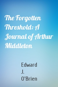 The Forgotten Threshold: A Journal of Arthur Middleton