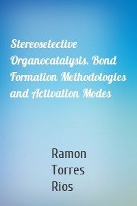 Stereoselective Organocatalysis. Bond Formation Methodologies and Activation Modes