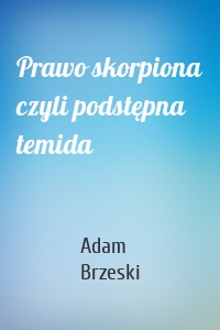 Prawo skorpiona czyli podstępna temida