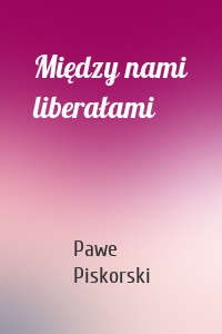 Między nami liberałami