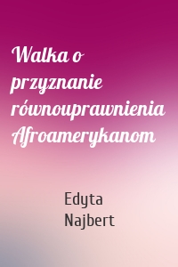 Walka o przyznanie równouprawnienia Afroamerykanom