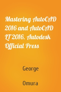 Mastering AutoCAD 2016 and AutoCAD LT 2016. Autodesk Official Press