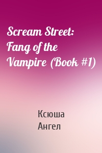 Scream Street: Fang of the Vampire (Book #1)