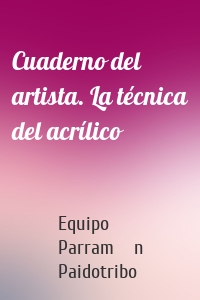 Cuaderno del artista. La técnica del acrílico