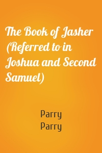 The Book of Jasher (Referred to in Joshua and Second Samuel)