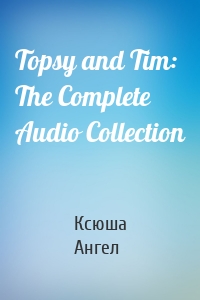 Topsy and Tim: The Complete Audio Collection