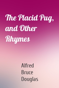 The Placid Pug, and Other Rhymes