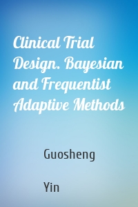 Clinical Trial Design. Bayesian and Frequentist Adaptive Methods