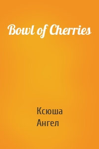 Bowl of Cherries
